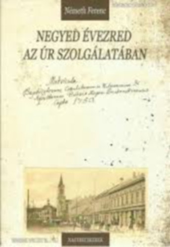 N�meth Ferenc - Negyed �vezred az �r szolg�lat�ban