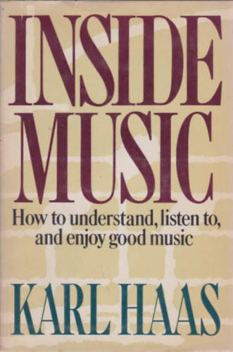 Karl Haas - Inside Music: How to Understand, Listen to, and Enjoy Good Music
