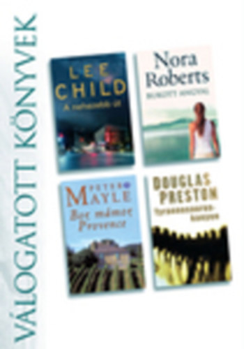 Douglas Preston; Lincoln Child; N. Roberts; P. Mayle - A nehezebb �t - Bukott angyal - Bor, m�mor, Provence - Tyrannosaurus-kanyon