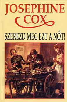 Josephine Cox - Szerezd meg ezt a nőt!
