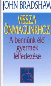 John Bradshaw - Vissza nmagunkhoz - A bennnk l gyermek felfedezse