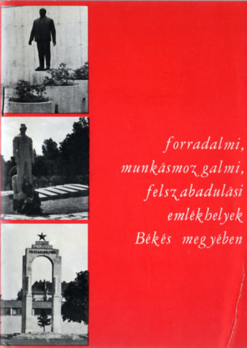 Forradalmi, munkásmozgalmi, felszabadulási emlékhelyek Békés megyében
