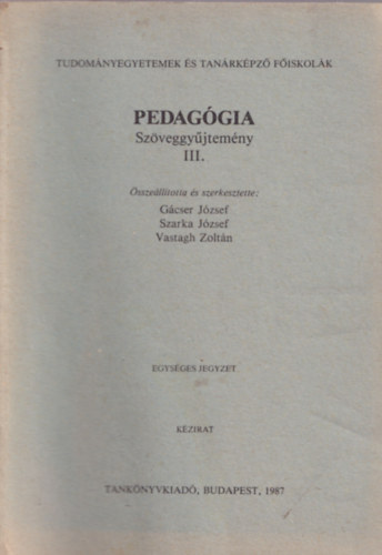 Gcser Jzsef; Szarka jzsef; Vastagh Zoltn - Pedaggiai Szveggyjtemny III. - egysges jegyzet - Tudomnyegyetemek s Tanrkpz Fiskolk