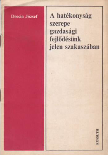 Dreein József - A hatékonyság szerepe gazdasági fejlődésünk jelen szakaszában
