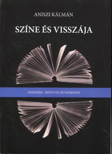 Aniszi Kálmán - Színe és visszája