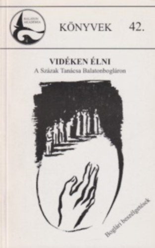 Hajd-Moharos Jzsef  (szerk) - Vidken lni - A Balaton Akadmia 100. nyilvnos rendezvnye (Knyvek 42.)