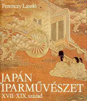 Ferenczy LÁszló - Japán iparművészet XVII-XIX. század