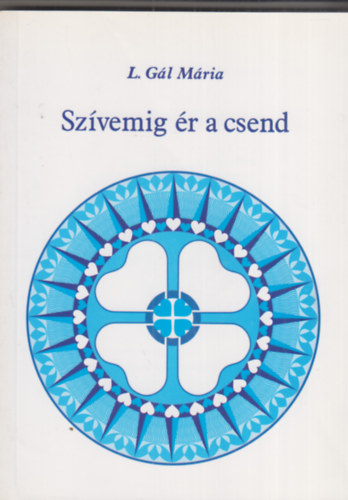 L. G�l M�ria - Sz�vemig �r a csend