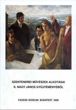 Szentendrei művészek alkotásai S. Nagy János gyűjteményéből