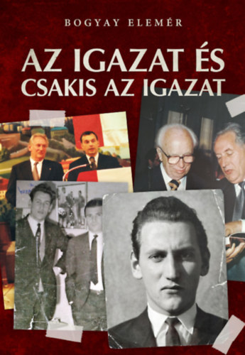 Bogyay Elem�r - Az igazat �s csakis az igazat