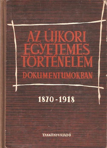 Az jkori egyetemes trtnelem dokumentumokban 1870-1918