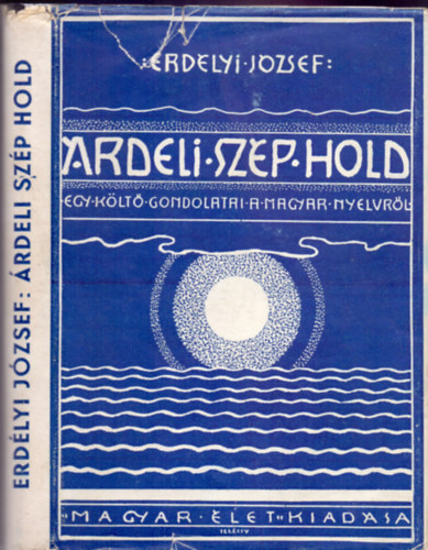 Erdlyi Jzsef - rdeli szp hold (Egy klt gondolatai a magyar nyelvrl)