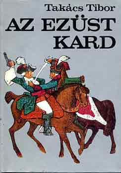 Tak�cs Tibor - Az ez�st kard