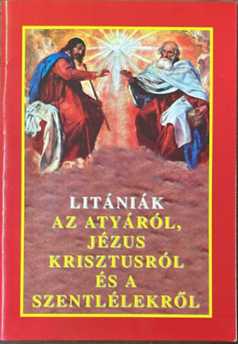 Kerekes József - Litániák az Atyáról, Jézus Krisztusról és a Szentlélekről