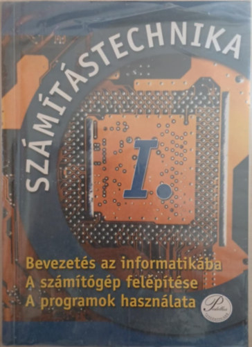 Feny�s Zolt�n; Feny�sn� Kircsi Am�lia - Sz�m�t�stechnika I. (Bevezet�s az informatik�ba, a szg�p fel�p�t�se)