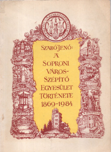 Szabó Jenő - A Soproni Városszépítő Egyesület Története 1869 - 1984