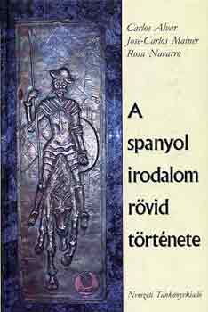 Ros, Mainer, Jos�-carlos, Alvar, Carlos Navarro - A spanyol irodalom r�vid t�rt�nete
