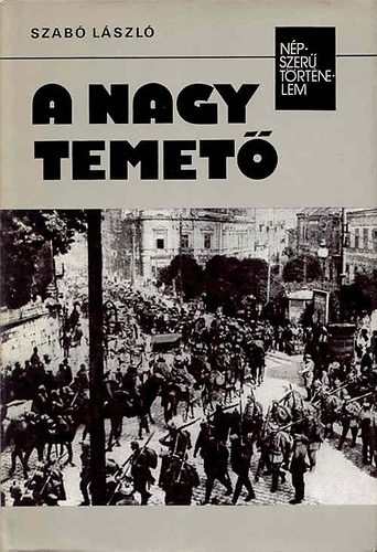 Dr. Szab� L�szl� - A nagy temet� (n�pszer� t�rt�nelem)