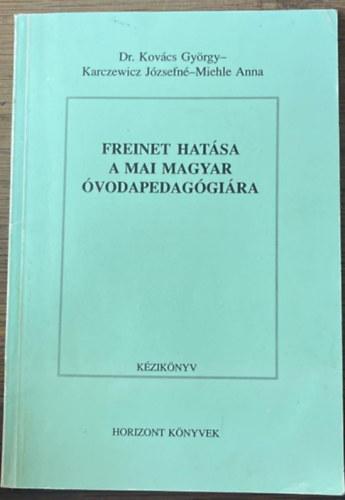 Dr. Kov�cs Gy�rgy - Karczewicz J�zsefn� - Miehle Anna - Freinet hat�sa a mai magyar �vodapedag�gi�ra