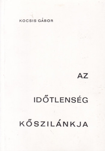 Kocsis Gábor (Tunyogi Csapó) - Az időtlenség kőszilánkja - 2. bővített kiadás