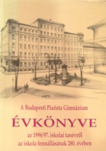 Borin Tibor  (szerk.) - A Budapesti Piarista Gimnzium vknyve a 1996/1997. iskolai tanvrl az iskola fennllsnak 280. vben