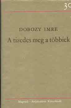 Dobozy Imre - A tizedes meg a t�bbiek