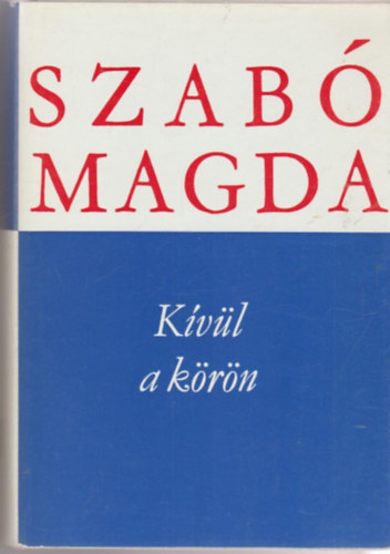 Szab� Magda - K�v�l a k�r�n