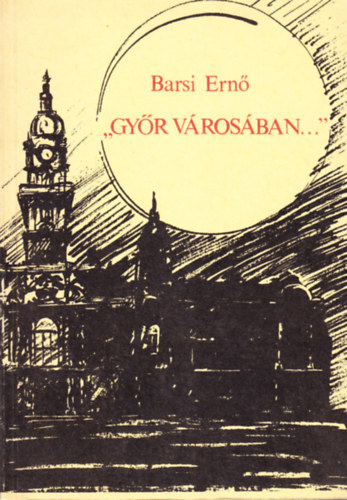 Barsi Ern� - "Gy�r v�ros�ban..."