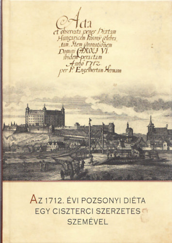 Forg� Andr�s  (Szerk.) - Az 1712. �vi Pozsonyi di�ta egy ciszterci szerzetes szem�vel