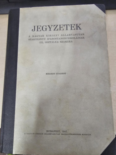 Kov�cs J�nos - Jegyzetek a Magyar Kir�lyi �llamvas�tak szakir�ny� iparostanonciskol�inak III. oszt�lya sz�m�ra