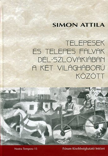 Simon Attila - Telepesek �s telepes falvak D�l-Szlov�ki�ban a k�t vil�gh�bor� k�z�tt