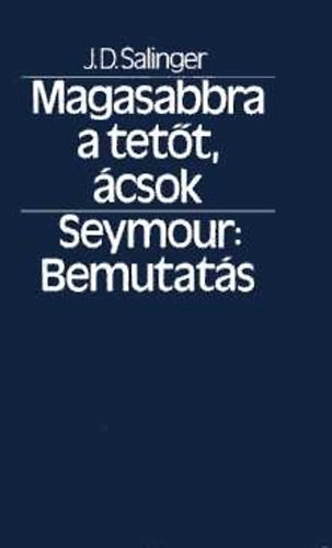 J. D. Salinger - Magasabbra a tet�t, �csok-Seymour: Bemutat�s