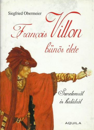 Siegfried Obermeier - Francois Villon bns lete - Szerelemrl s hallrl