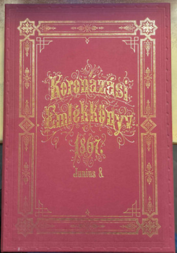 Koronázási emlékkönyv 1867. junius 8. (reprint)