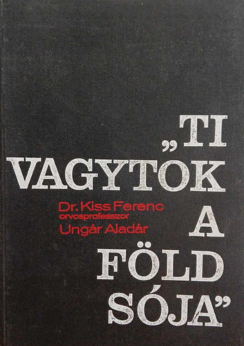 Dr. Ungr Aladr Kiss Ferenc - "Ti vagytok a fld sja"