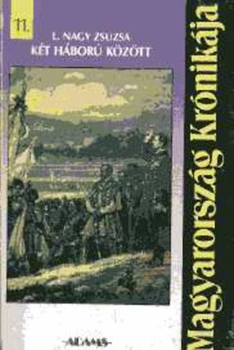 L. Nagy Zsuzsa - Két háború között (Magyarország kónikája 11.)