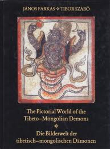 Farkas János-Szabó Tibor - The Pictorial World of the Tibeto-Mongolian Demons (A tibeti-mongol démonok képi világa angol nyelven)