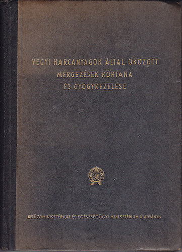Balázs Gyula Dr. (szerk.) - Vegyi harcanyagok által okozott mérgezések kórtana és gyógykezelése (II. bővített kiadás)