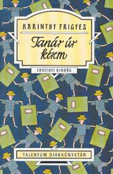 Karinthy Frigyes - Tanár úr kérem - Talentum diákkönyvtár