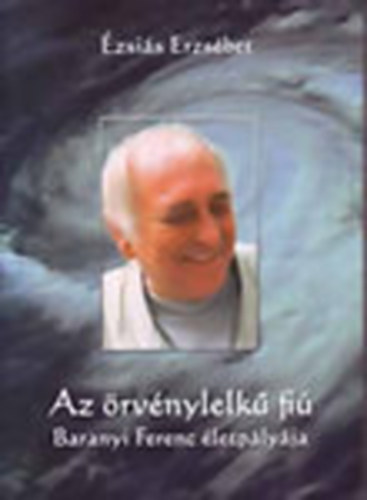 �zsai�s Erzs�bet - Az �rv�nylelk� fi� - Baranyi Ferenc �letp�ly�ja