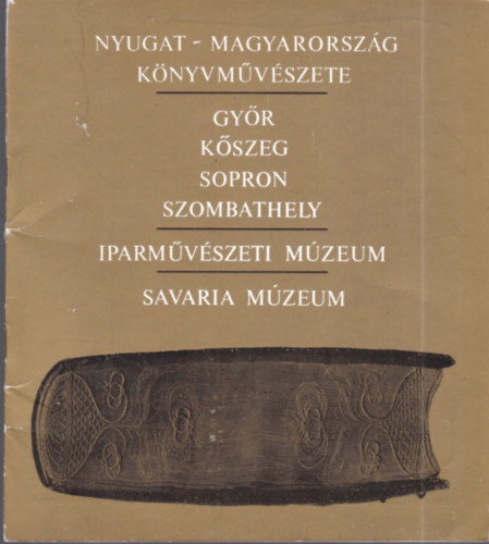 Katona L�szl�  (szerk.) - Nyugat-Magyarorsz�g K�nyvm�v�szete (Gy�r, K�szeg, Sopron, Szombathely)