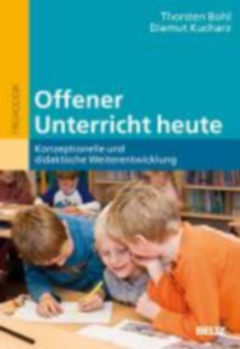 Diemut Kucharz Bohl Thorsten - Offener Unterricht heute - Konzeptionelle und didaktische Weiterentwicklung