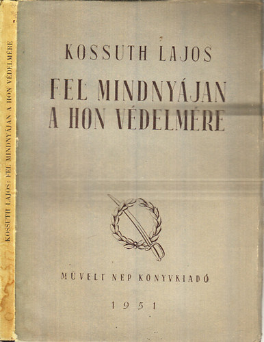 Kossuth Lajos - Fel mindnyjan a hon vdelmre! - Vlogatott cikkek, beszdek s egyb iratok 1848-1849