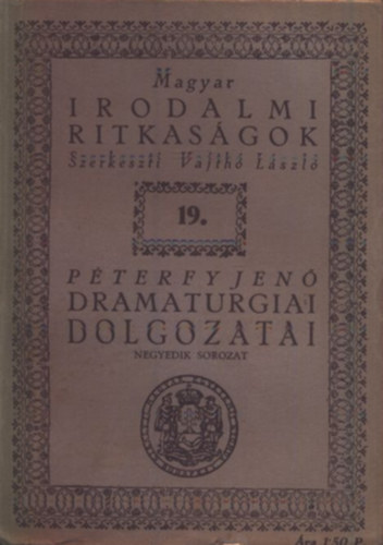Péterfy Jenő dramaturgiai dolgozatai (negyedik sorozat)- Magyar Irodalmi Ritkaságok 19.