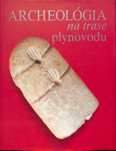 Matej Ruttkay  Archeologicky �stav sav (szerk.) - Archeol�gia na trase plynovodu (1993-1995)