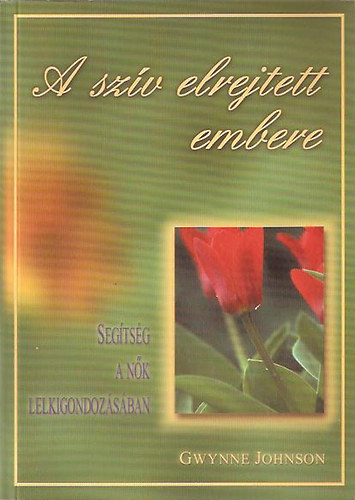 Gwynne Johnson - A szív elrejtett embere - Segítség a nők lelkigondozásában