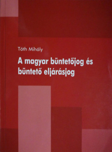 Tth Mihly - A magyar bntetjog s bntet eljrsjog
