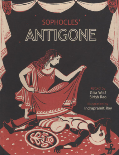Sirish Rao  (Adaptation), Indrapramit Roy (Illustrator) Gita Wolf  (Adaptation) - Sophocles' Antigone