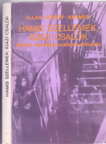 Gert G. Kramer - Herbert Schiff - Albin Allan Neumann - Hamis szellemek, igazi csal�k - H�rom �vsz�zad szellemvad�szata