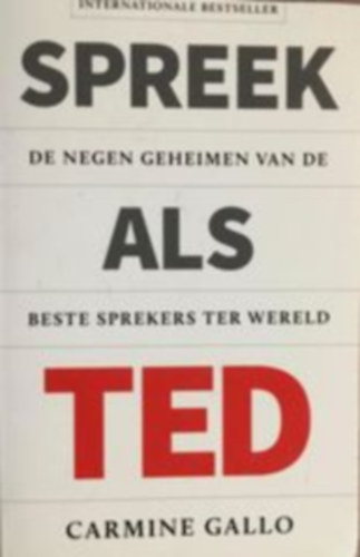 Carmine Gallo - Spreek als TED: de negen geheimen van de beste sprekers ter wereld